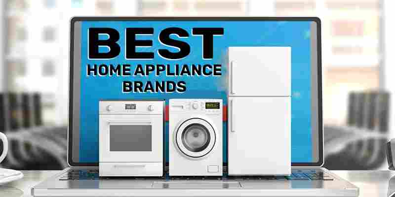 The Best Home Appliance Brands On The Market Today